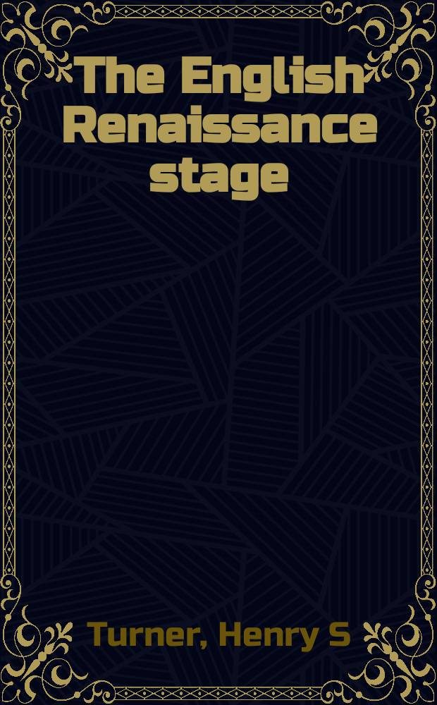 The English Renaissance stage : geometry, poetics, and the practical spatial arts, 1580-1630 = Английская сцена эпохи Ренессанса.Геометрия,поэтика и практические пространственные искусства 1580-1630
