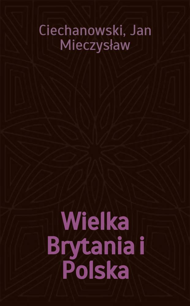 Wielka Brytania i Polska: od Wersalu do Jałty : wybór artykułów, dokumentów i recenzji = Великобритания и Польша: от Версаля до Ялты