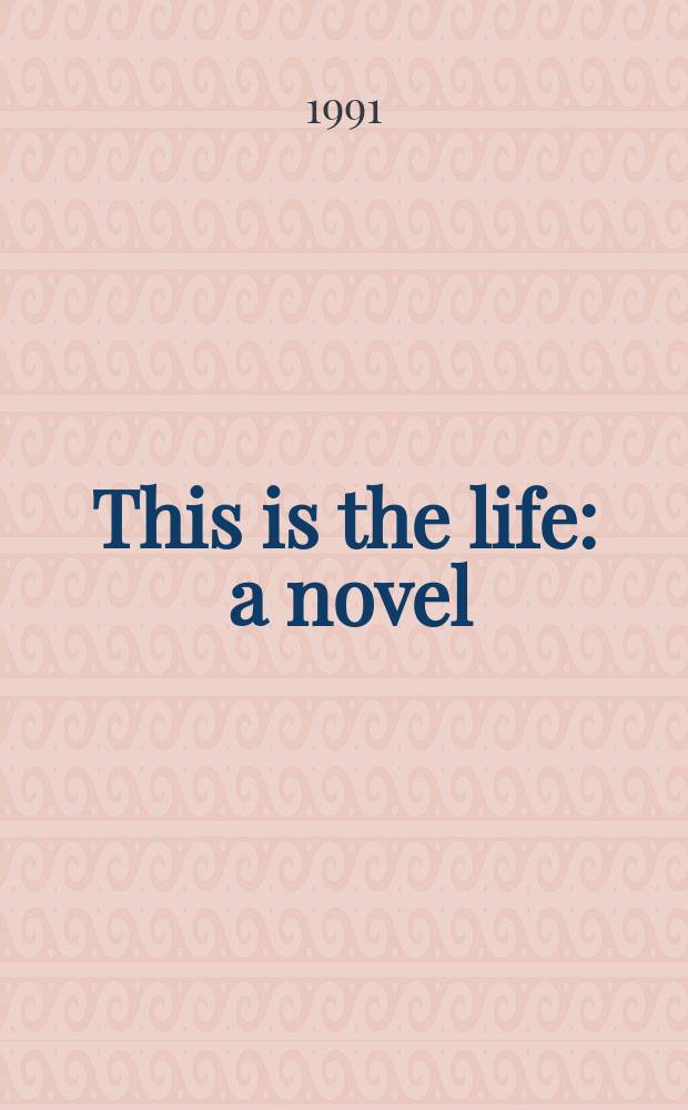 This is the life : a novel
