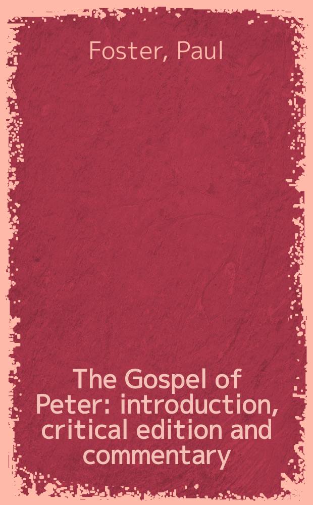 The Gospel of Peter : introduction, critical edition and commentary = Евангелие от Петра