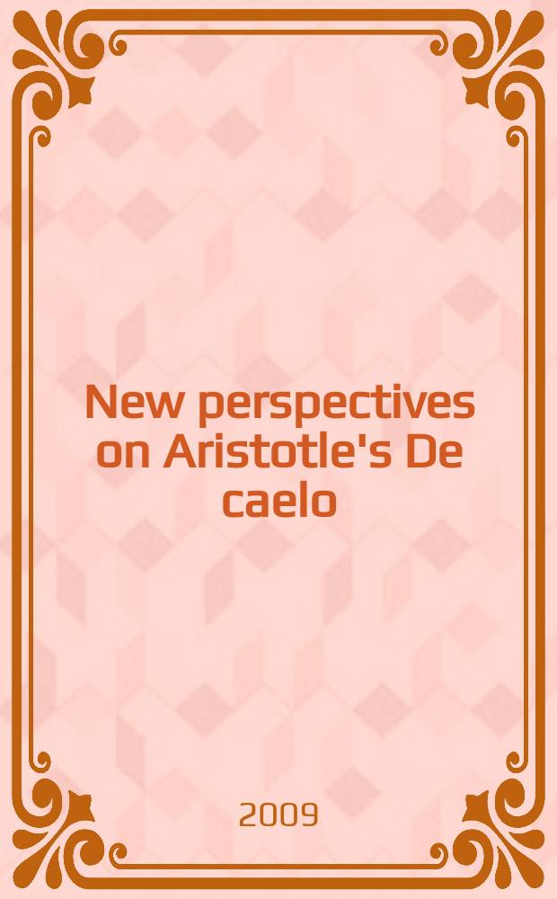 New perspectives on Aristotle's De caelo : based on the papers of workshops held at Princeton, Cambridge, and Paris in the 1990's = Новые перспективы в изучении Аристотеля