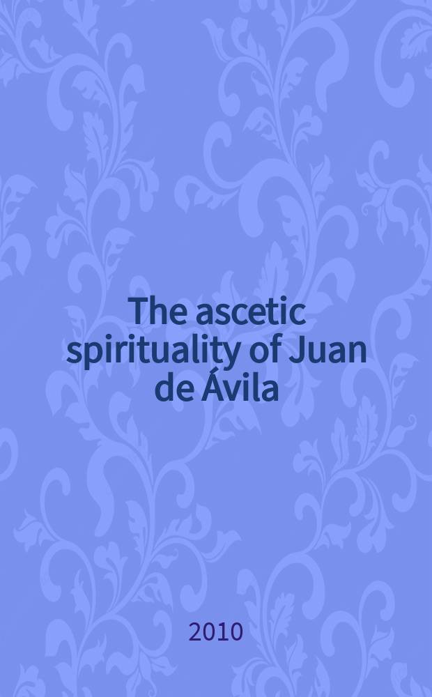 The ascetic spirituality of Juan de Ávila (1499-1569) = Аскетический спиритуализм Иоанна Авильского (1499-1569)