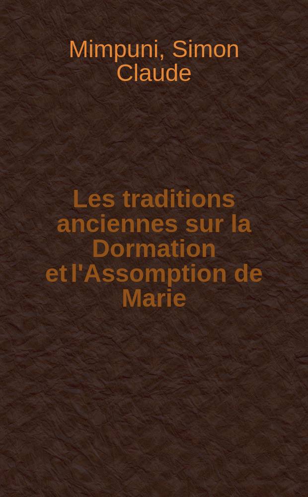 Les traditions anciennes sur la Dormation et l'Assomption de Marie : &eacute;tudes litt&eacute;raires, historiques et doctrinales = Народная традиция о сне и успении Марии = Древние традиции Успения и Вознесения Девы Марии