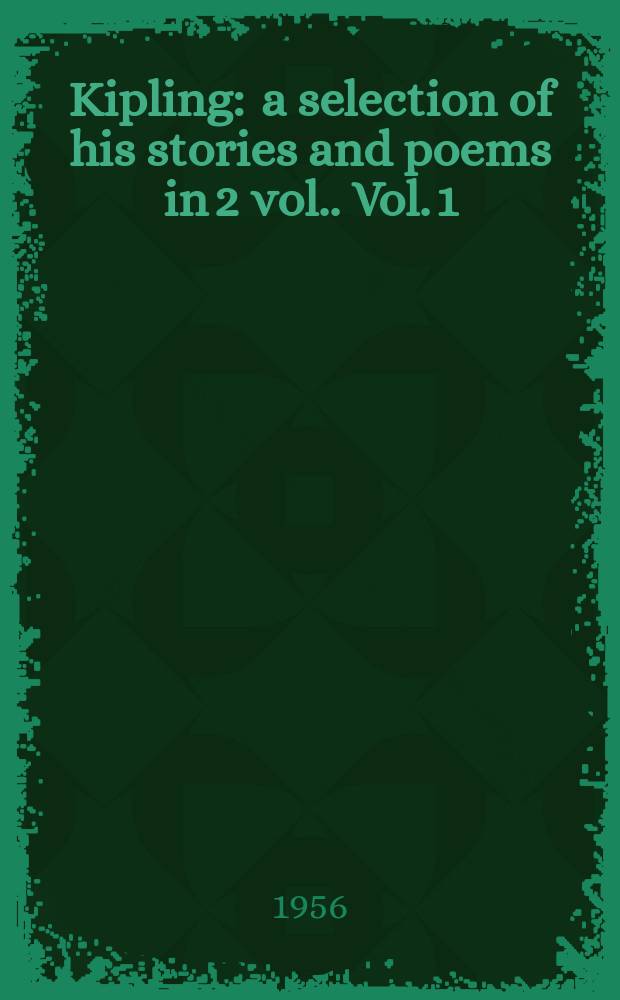 Kipling : a selection of his stories and poems [in 2 vol.]. [Vol. 1]