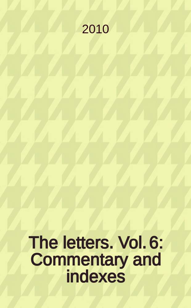 The letters. Vol. 6 : Commentary and indexes