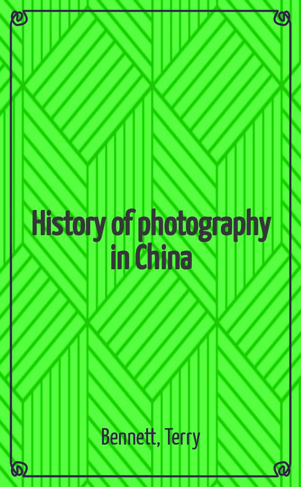 History of photography in China : Western photographers, 1861-1879 = История фотографии в Китае