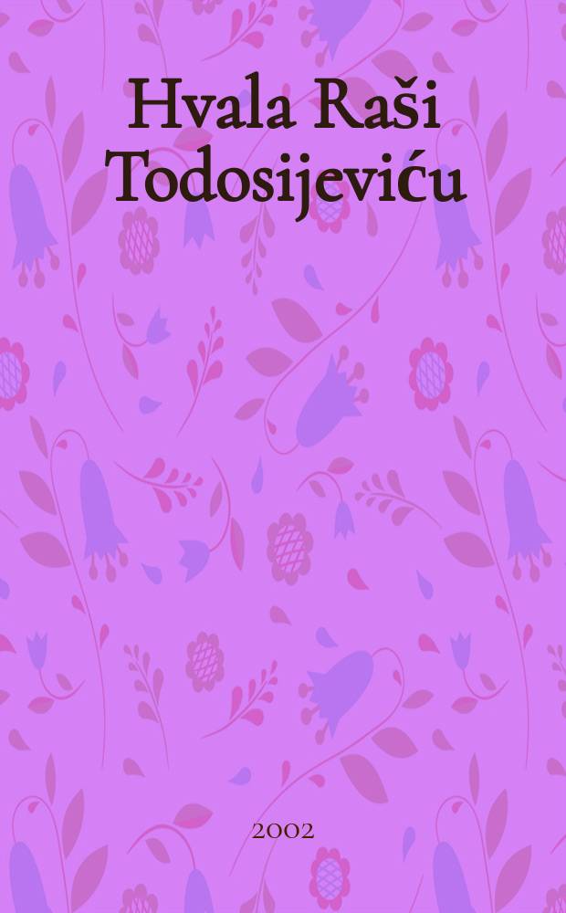 Hvala Raši Todosijeviću = Thank you, Raša Todosijević : Muzej savremene umetnosti, Beograd, 2. novembar - 22. decembar, 2002 : izložba = Благодарность Раше Тодосиевичу