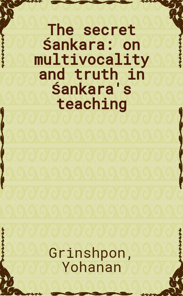 The secret Śankara : on multivocality and truth in Śankara's teaching = Секрет Шанкары