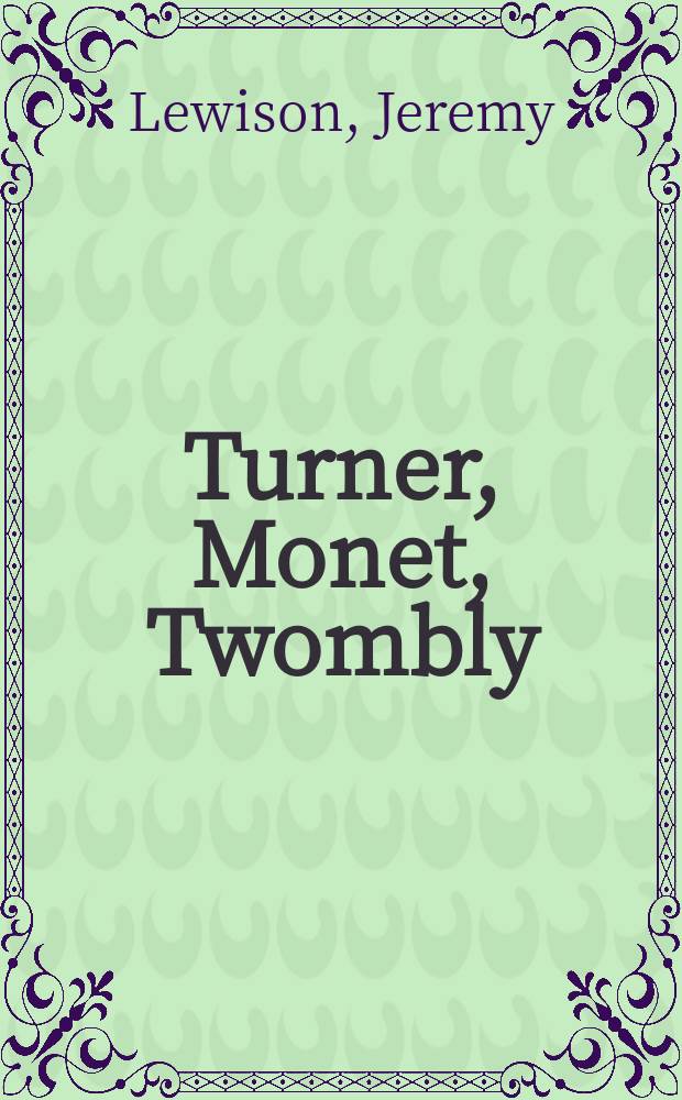 Turner, Monet, Twombly : sent måleri = Тернер, Моне, Твомбли