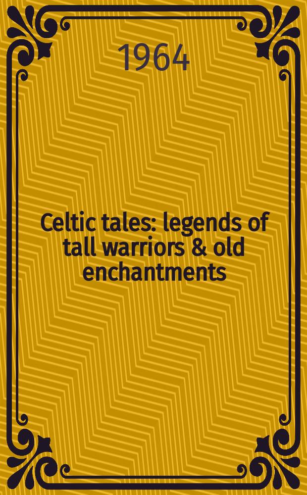 Celtic tales : legends of tall warriors & old enchantments = Кельтские сказы