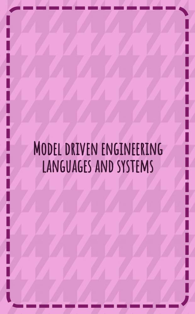 Model driven engineering languages and systems : 9th International conference, MoDELS 2006, Genova, Italy, October 1-6, 2006 : proceedings