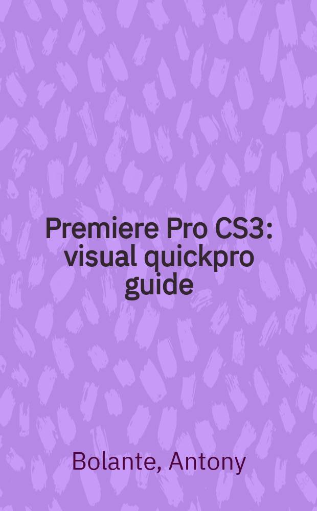 Premiere Pro CS3 : visual quickpro guide : for Windows and Macintosh