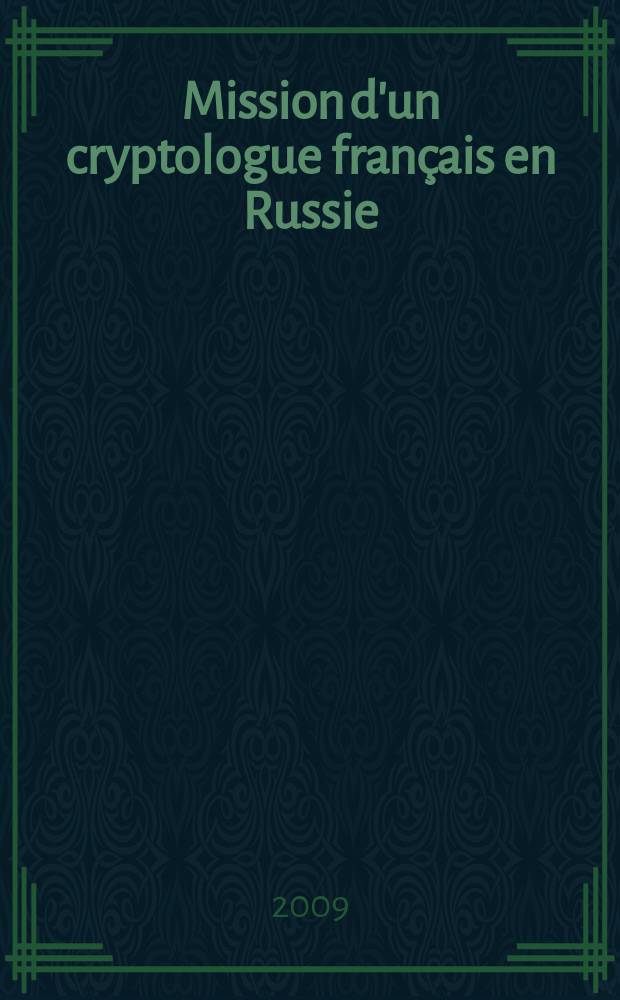 Mission d'un cryptologue français en Russie (1916) = Миссия французского шифровальщика в России (1916)