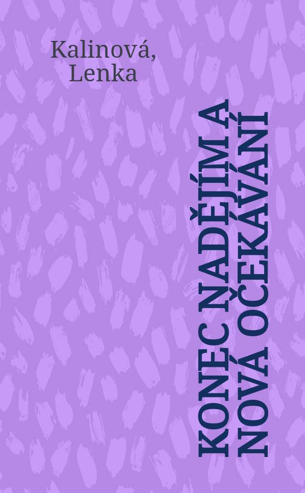 Konec naděj&iacute;m a nov&aacute; oček&aacute;v&aacute;n&iacute; : k dějin&aacute;m česk&eacute; společnosti, 1969-1993 = Конец надежд и новых ожиданий: к делам чешского государства, 1969-1993