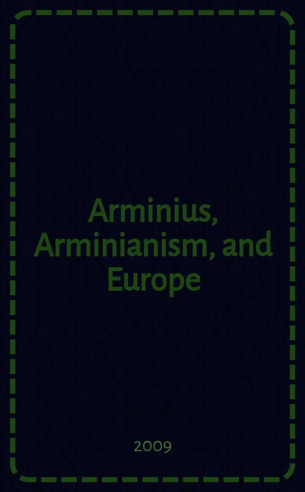 Arminius, Arminianism, and Europe : Jacobus Arminius (1559/60-1609) : based on the papers of a coneference held in October 2009 at Leiden University = Арминий, арминианство и Европа