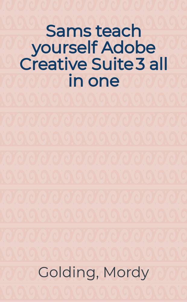 Sams teach yourself Adobe Creative Suite 3 all in one