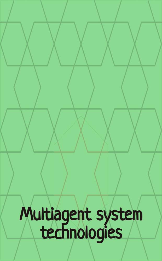 Multiagent system technologies : 4th German conference, MATES 2006, Erfurt, Germany, September 19-20, 2006 : proceedings