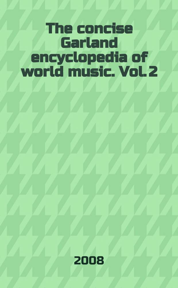 The concise Garland encyclopedia of world music. Vol. 2 : The Middle East, South Asia, East Asia, Southeast Asia