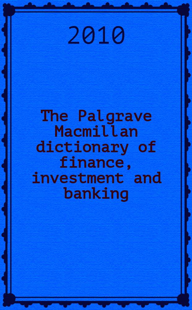 The Palgrave Macmillan dictionary of finance, investment and banking = Cловарь финансов, инвестиций и банковского дела