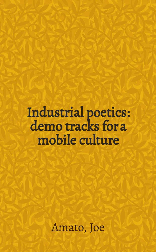 Industrial poetics : demo tracks for a mobile culture = Индустриальная поэтика