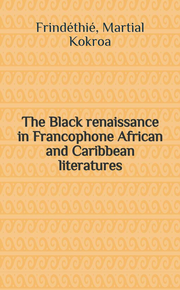 The Black renaissance in Francophone African and Caribbean literatures = Чернокожее возрождение в литературах Африки на французском языке и в литературах стран Карибского региона на французском языке