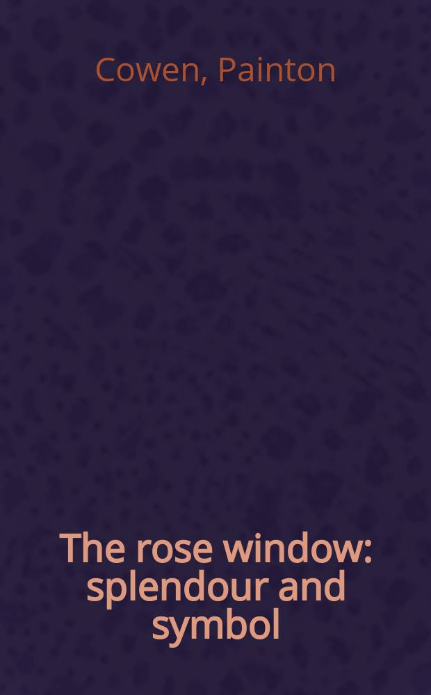 The rose window : splendour and symbol = Роза- Окн. Блеск и Символ