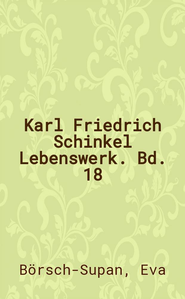Karl Friedrich Schinkel Lebenswerk. Bd. 18 : Die Provinzen Ost- und Westpreuβen und Groβherzogtum Posen = В провинциях Восточной и Западной Пруссии и великого Княжества Познань