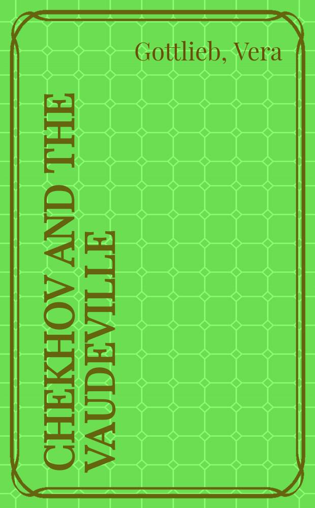 Chekhov and the vaudeville : a study of Chekhov's one-act plays = Чехов и водевиль.Исследование чеховских одноактных пьес.