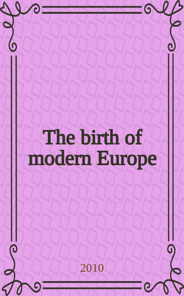 The birth of modern Europe : culture and economy, 1400-1800 : essays in honor of Jan de Vries = Рождение современной Европы: культура и экономика, 1400-1800