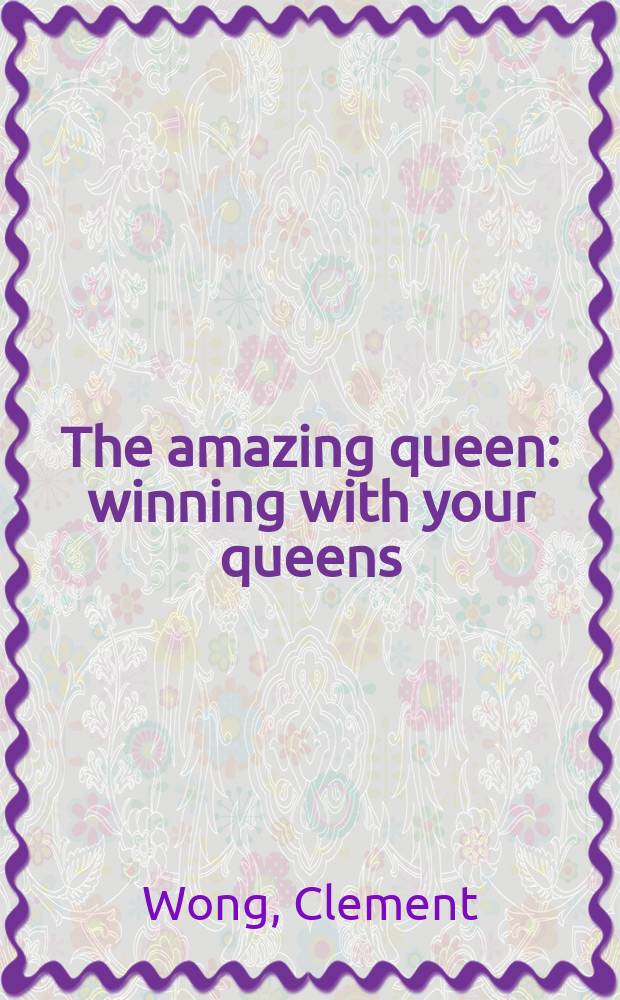 The amazing queen : winning with your queens = Удивительная королева