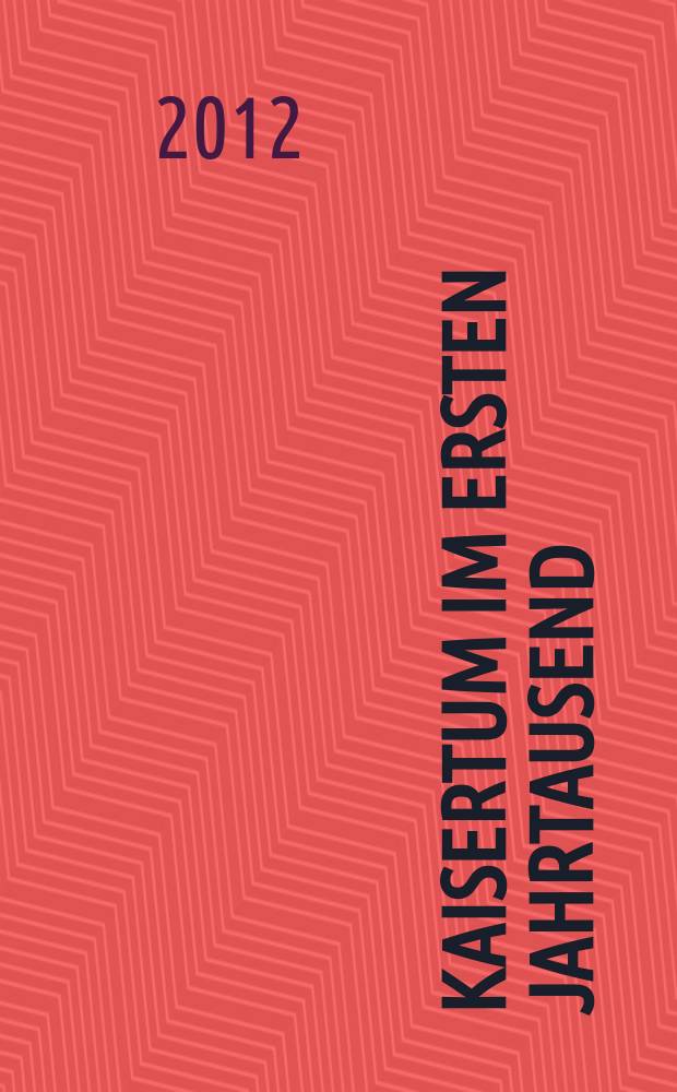 Kaisertum im ersten Jahrtausend : wissenschaftlicher Begleitband zur Landesausstellung "Otto der Groβe und das Römische Reich. Kaisertum von der Antike zum Mittelalter" = Империя в первом тысячелетии