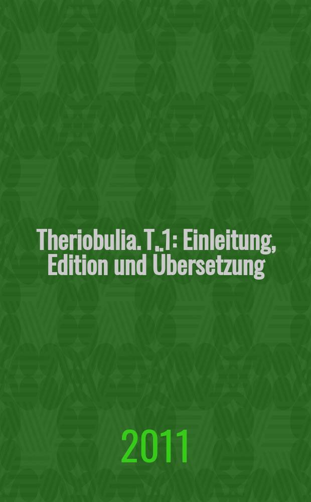 Theriobulia. T. 1 : Einleitung, Edition und Übersetzung