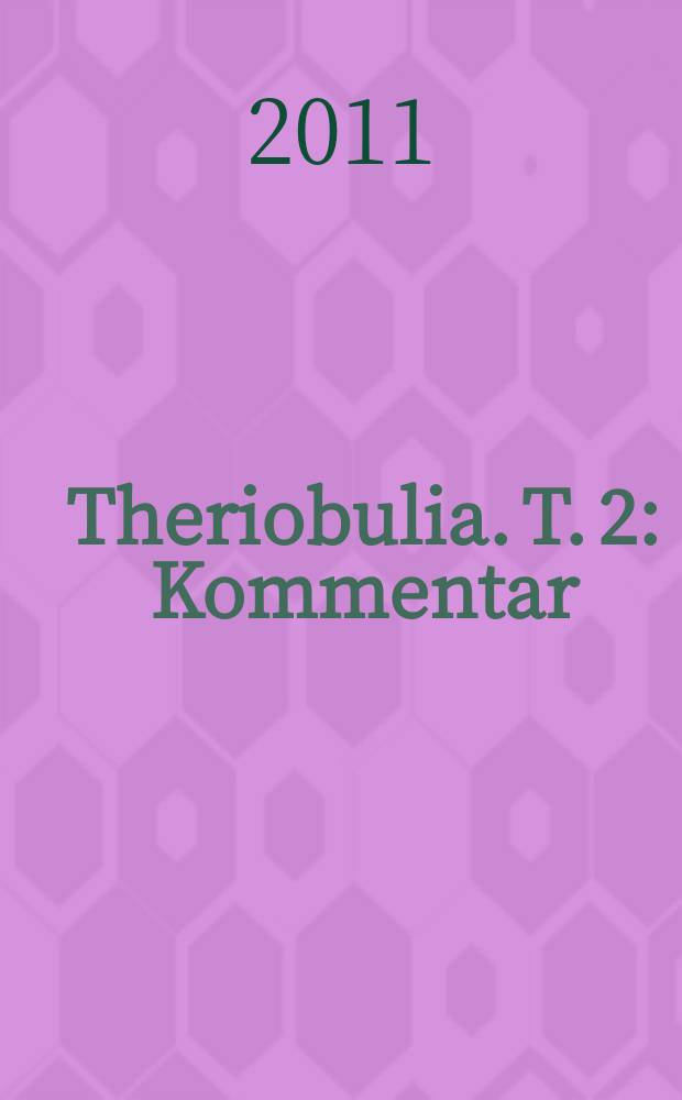 Theriobulia. T. 2 : Kommentar
