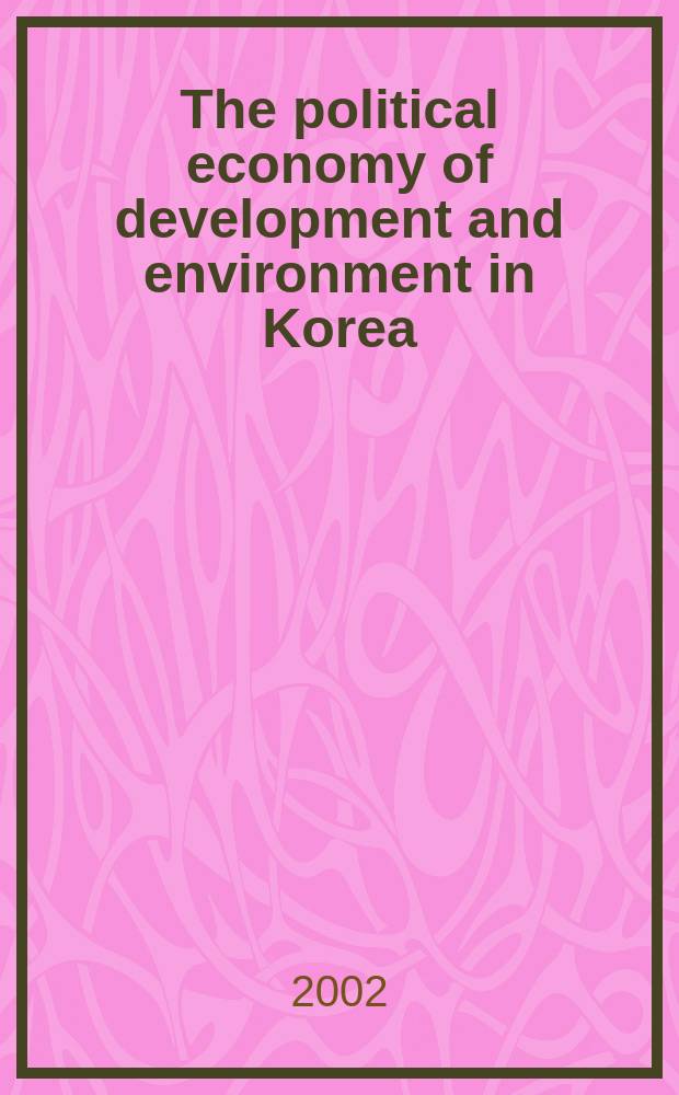 The political economy of development and environment in Korea = Политическая экономия развития и окружающей среды в Корее