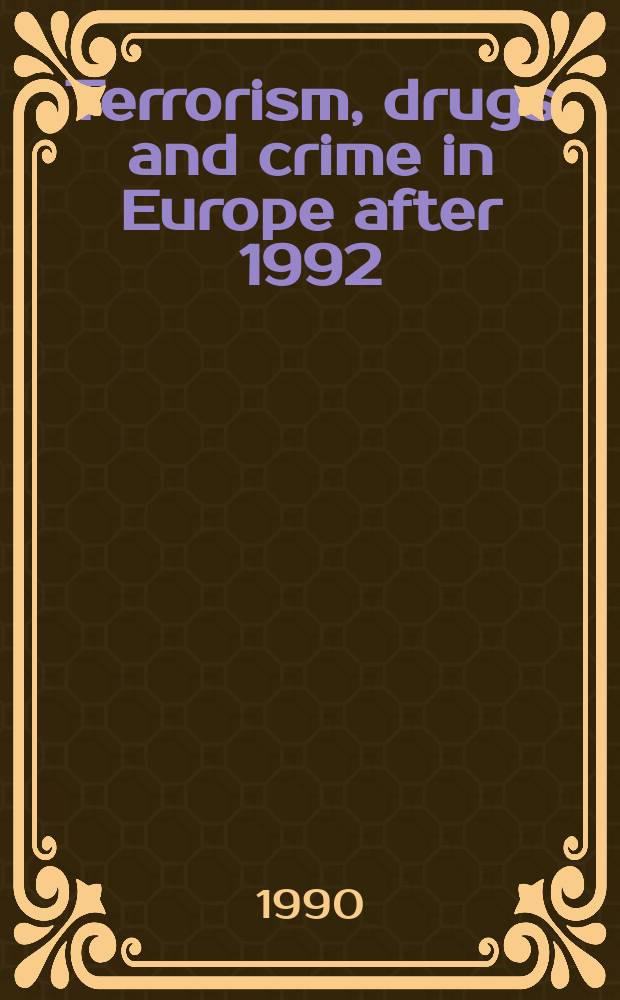 Terrorism, drugs and crime in Europe after 1992 = Терроризм, наркотики и преступления в Европе после 1992 года