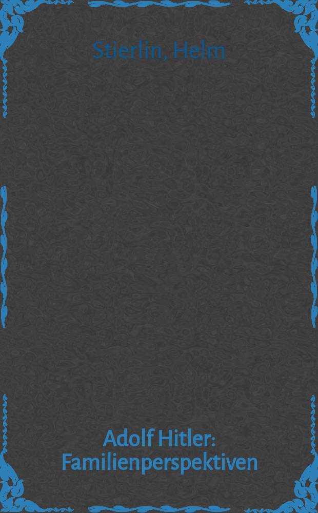 Adolf Hitler : Familienperspektiven = Адольф Гитлер: семейные перспективы