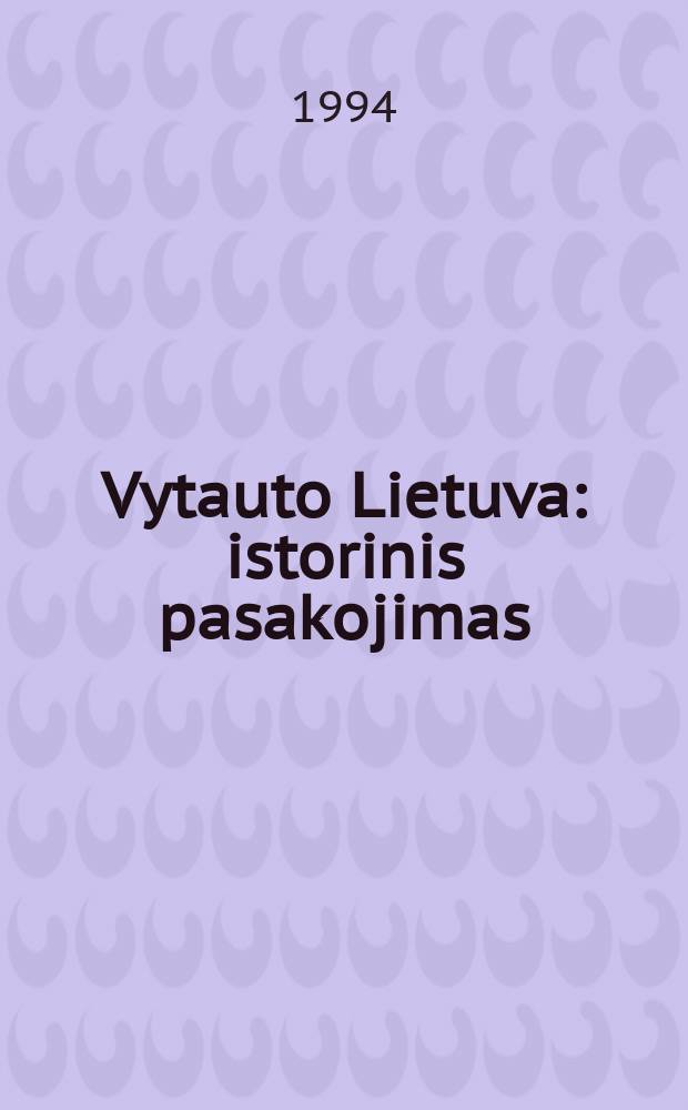 Vytauto Lietuva : istorinis pasakojimas
