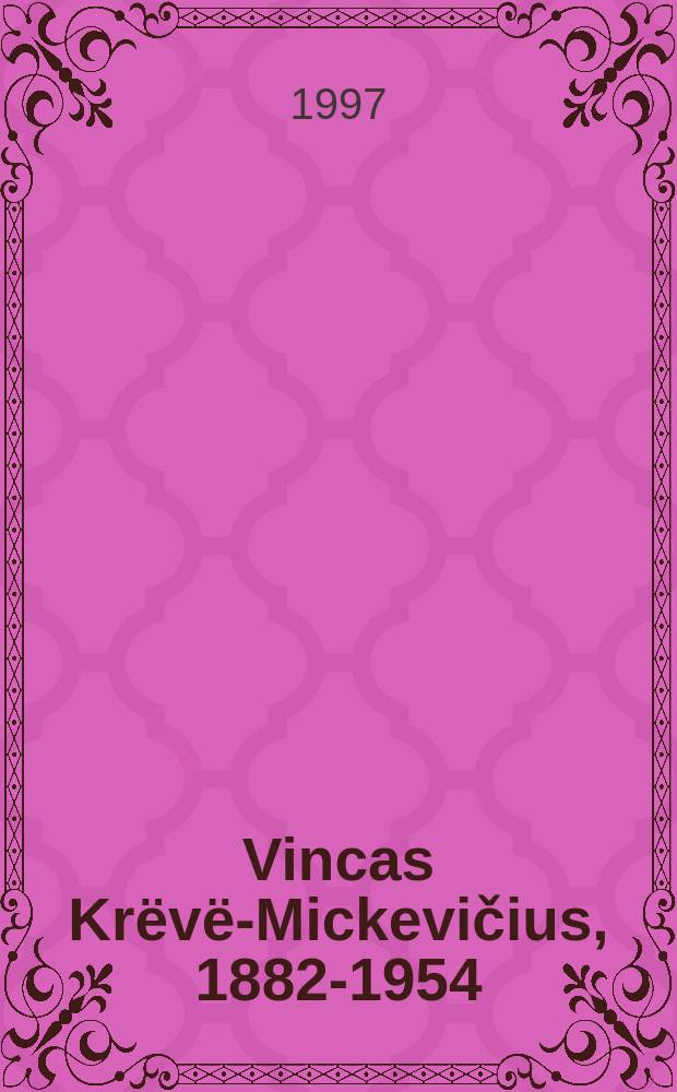 Vincas Krёvё-Mickevičius, 1882-1954 = Винцас Креве-Мицкявичюс