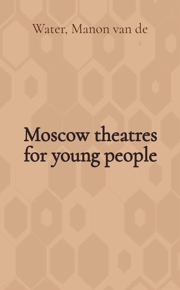 Moscow theatres for young people: a cultural history of ideological coercion and artistic innovation, 1917-2000 = Московские театры для молодежи