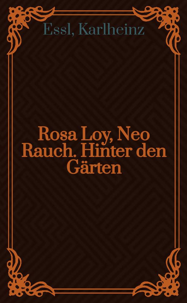 Rosa Loy, Neo Rauch. Hinter den Gärten : Katalog erscheint anlässlich der Ausstellung, 02.09. - 16.11.2011 = Роза Лой, Нео Раух - За садом