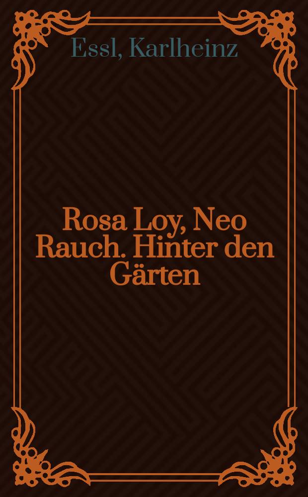 Rosa Loy, Neo Rauch. Hinter den Gärten : Katalog erscheint anlässlich der Ausstellung, 02.09. - 16.11.2011 = Роза Лой, Нео Раух - За садом