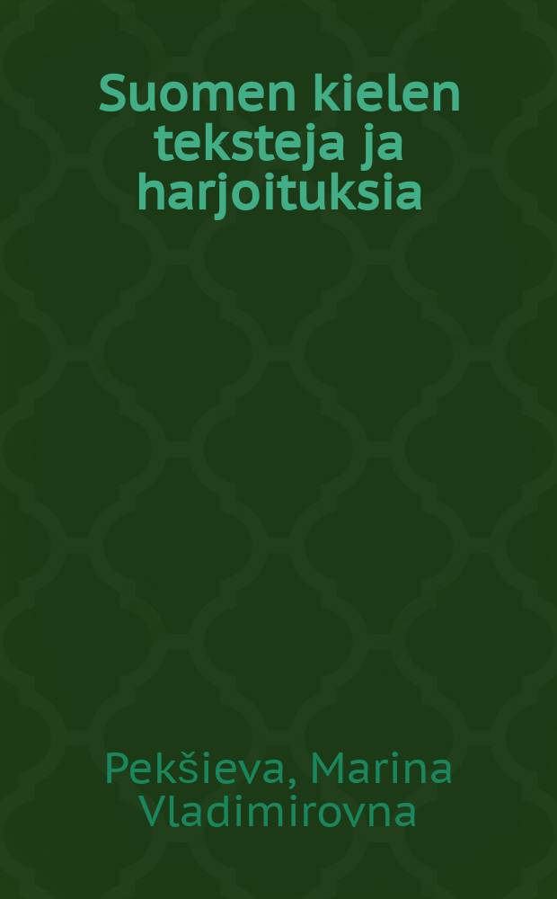Suomen kielen teksteja ja harjoituksia : сборник текстов и упражнений для практических занятий по начальному курсу современного финского языка = Тексты и упражнения на финском языке