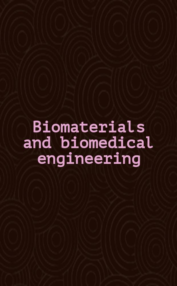 Biomaterials and biomedical engineering = Биоматериалы и биомедицинская инженерия