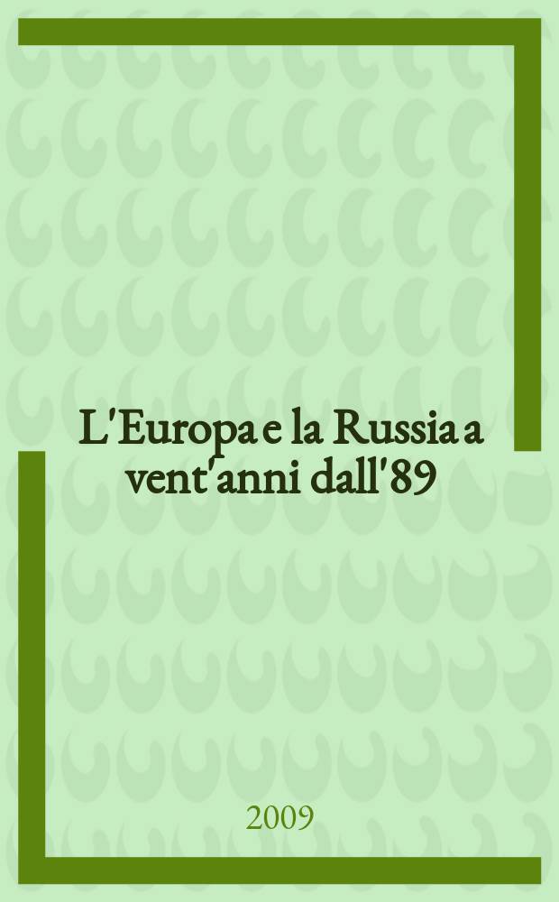 L'Europa e la Russia a vent'anni dall'89 : rapporto 2009 sull'integrazione europea = Европа и Россия за 20 лет после 1989