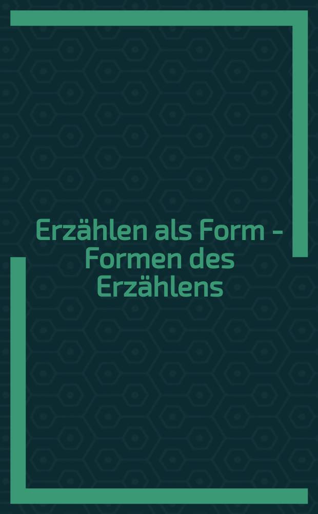 Erzählen als Form - Formen des Erzählens = Рассказы как форма-формы рассказов