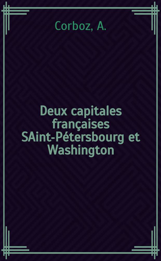Deux capitales françaises SAint-Pétersbourg et Washington = Две французских столицы Санкт-Петербург и Вашингтон