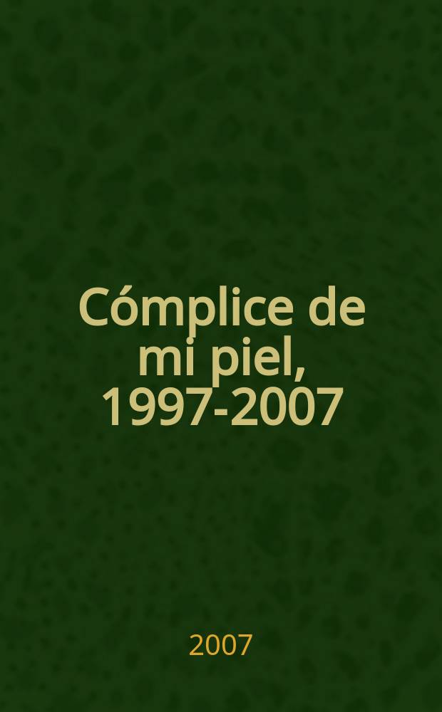 Cómplice de mi piel, 1997-2007 : poesía