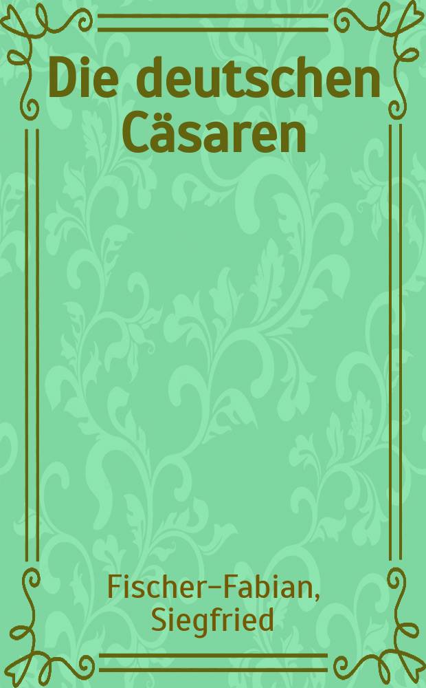 Die deutschen Cäsaren : Ottonen, Salier, Staufer : ihr Leben und ihre Welt in Text und Bild = Немецкие императоры