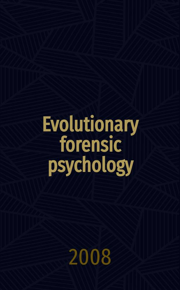 Evolutionary forensic psychology : Darwinian foundations of crime and life = Эволюция судебной психологии. Дарвиновские основы преступности и закона