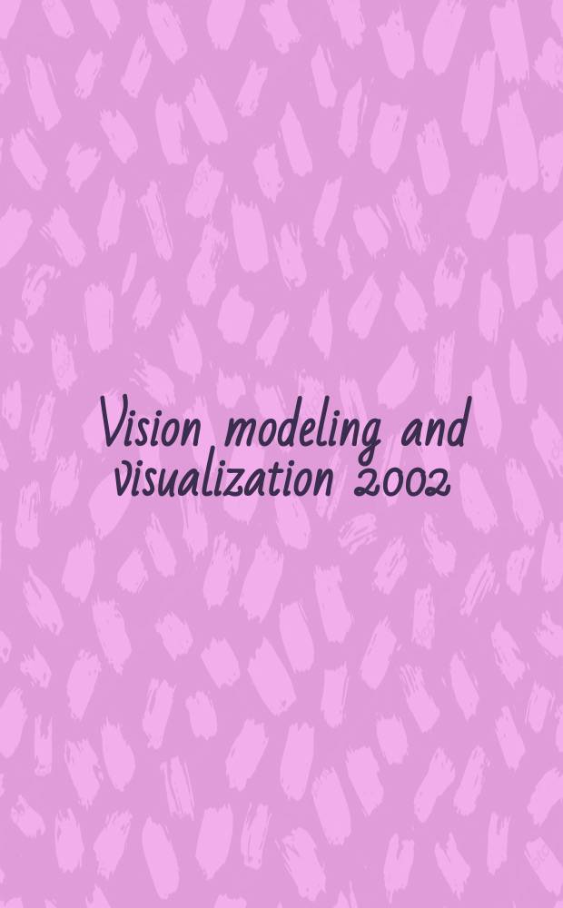 Vision modeling and visualization 2002 : International Fall workshop, November 20-22, 2002, Erlangen : proceedings